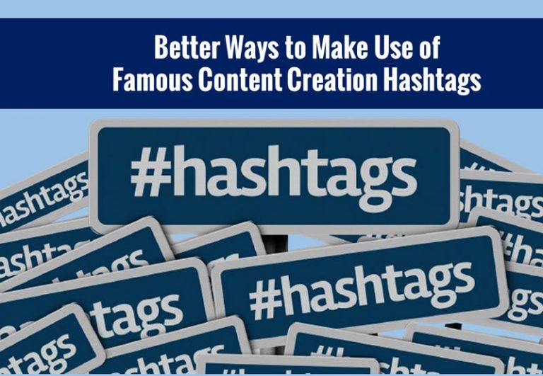 Better Ways to Make Use of Famous Content Creation Hashtags