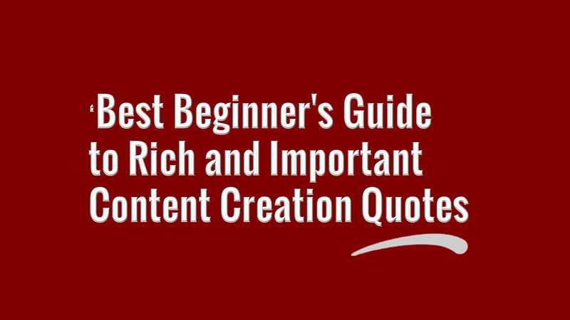 ‘Best Beginner's Guide to Rich and Important Content Creation Quotes